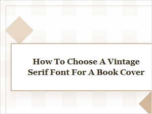 Choosing a Vintage Serif Font for Your Book Cover