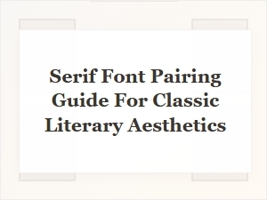 Serif Font Pairing Guide for Classic Literary Aesthetics