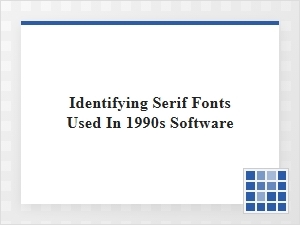 Identifying Serif Fonts of Nineties Software