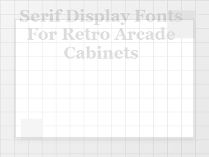 Arcade Cabinet Serif Fonts for Retro Gaming