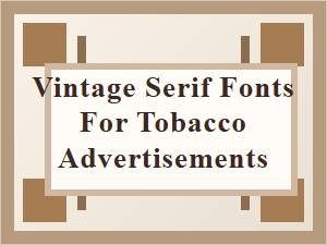 Timeless Serifs of Tobacco Advertising